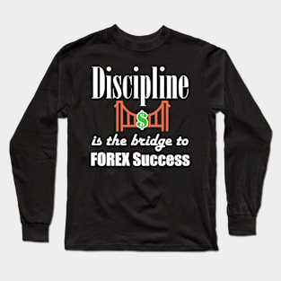 Discipline is the bridge to FOREX success Long Sleeve T-Shirt